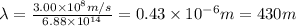 \lambda=\frac{3.00\times 10^{8}m/s}{6.88\times 10^{14}}=0.43\times 10^{-6}m=430m