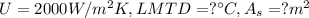 U=2000W/m^{2}K, LMTD=?\°C, A_{s}=?m^{2}