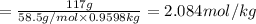 =\frac{117 g}{58.5 g/mol\times 0.9598 kg}=2.084 mol/kg