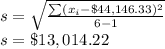 s=\sqrt{\frac{\sum(x_i-\$44,146.33)^2}{6-1}}\\s=\$13,014.22