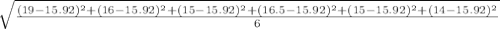\sqrt{\frac{(19-15.92)^2+(16-15.92)^2+(15-15.92)^2+(16.5-15.92)^2+(15-15.92)^2+(14-15.92)^2}{6} }