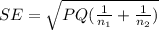 SE =\sqrt{PQ (\frac{1}{n_1} + \frac{1}{n_2})}