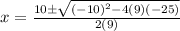 x=\frac{10\pm\sqrt{(-10)^{2} -4(9)(-25)} }{2(9)}