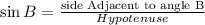 \sin B = \frac{\textrm{side Adjacent to angle B}}{Hypotenuse}\\