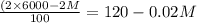 \frac{(2\times 6000 - 2M}{100}  = 120 - 0.02M
