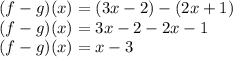 (f - g)(x) = (3x - 2) - (2x + 1)\\(f - g)(x) = 3x - 2 -2x - 1\\(f - g)(x)  = x - 3