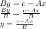 By=c-Ax\\\frac{By}{B}=\frac{c-Ax}{B}\\y=\frac{c-Ax}{B}