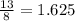 \frac{13}{8} =1.625