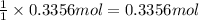 \frac{1}{1}\times 0.3356 mol=0.3356 mol