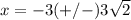 x=-3(+/-)3\sqrt{2}