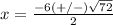 x=\frac{-6(+/-)\sqrt{72}} {2}