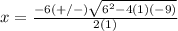 x=\frac{-6(+/-)\sqrt{6^{2}-4(1)(-9)}} {2(1)}