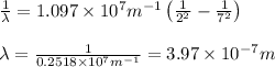 \frac{1}{\lambda }=1.097\times 10^7m^{-1}\left(\frac{1}{2^2}-\frac{1}{7^2} \right )\\\\\lambda =\frac{1}{0.2518\times 10^7m^{-1}}=3.97\times 10^{-7}m