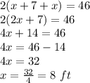 2(x+7+x) = 46\\2(2x+7)=46\\4x+14=46\\4x=46-14\\4x=32\\x=\frac{32}{4}=8\ ft