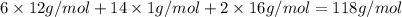 6\times 12 g/mol+14 \times 1 g/mol+2\times 16 g/mol=118 g/mol