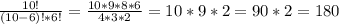 \frac{10!}{(10 - 6)!*6!} = \frac{10*9*8*6}{4*3*2} = 10*9*2 = 90*2 = 180