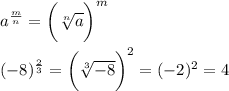 a^\frac{m}{n}=\bigg(\sqrt[n]{a}\bigg)^m\\\\(-8)^\frac{2}{3}=\bigg(\sqrt[3]{-8}\bigg)^2=(-2)^2=4