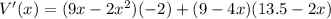 V'(x) = (9x - 2x^2)(-2) + (9 - 4x)(13.5 - 2x)
