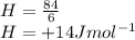 H=\frac{84}{6} \\H=+14Jmol^{-1}