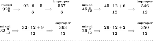 \bf \stackrel{mixed}{92\frac{5}{6}}\implies \cfrac{92\cdot 6+5}{6}\implies \stackrel{improper}{\cfrac{557}{6}}~\hfill \stackrel{mixed}{45\frac{6}{12}}\implies \cfrac{45\cdot 12+6}{12}\implies \stackrel{improper}{\cfrac{546}{12}} \\\\\\ \stackrel{mixed}{32\frac{9}{12}}\implies \cfrac{32\cdot 12+9}{12}\implies \stackrel{improper}{\cfrac{393}{12}}~\hfill \stackrel{mixed}{29\frac{2}{12}}\implies \cfrac{29\cdot 12+2}{12}\implies \stackrel{improper}{\cfrac{350}{12}} \\\\[-0.35em] ~\dotfill\\\\