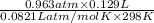 \frac{0.963 atm \times 0.129 L}{0.0821 L atm/mol K \times 298 K}