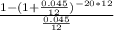 \frac{1-(1+\frac{0.045}{12})^{-20*12}}{\frac{0.045}{12}}