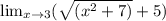 \lim_{x \to 3}(\sqrt{(x^{2}+7)} + 5)