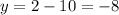 y = 2-10= -8