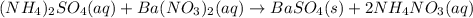 (NH_{4})_{2}SO_{4}(aq) + Ba(NO_{3})_{2}(aq) \rightarrow BaSO_{4}(s) + 2NH_{4}NO_{3}(aq)