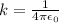k=\frac{1}{4\pi\epsilon_{0}  }