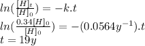 ln(\frac{[H]_{t}}{[H]_{0}} )=-k.t\\ln(\frac{0.34[H]_{0}}{[H]_{0}} )=-(0.0564y^{-1}).t\\t=19y