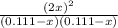 \frac{(2x)^{2} }{(0.111-x)(0.111-x)}