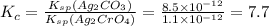 K_{c}=\frac{K_{sp}(Ag_{2}CO_{3})}{K_{sp}(Ag_{2}CrO_{4})}=\frac{8.5\times 10^{-12}}{1.1\times 10^{-12}}=7.7