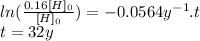 ln(\frac{0.16[H]_{0}}{[H]_{0}} )=-0.0564y^{-1}.t\\t=32y