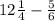 12\frac{1}{4} - \frac{5}{6}