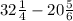 32  \frac{1}{4} - 20 \frac{5}{6}