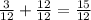 \frac{3}{12} +  \frac{12}{12}  =  \frac{15}{12}