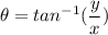 \theta = tan^{-1}(\dfrac{y}{x})