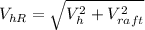 V_{hR} = \sqrt{V_{h}^2+V_{raft}^2}