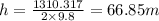 h=\frac{1310.317}{2\times 9.8}=66.85 m