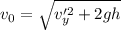 v_0=\sqrt{v_y'^2+2gh}