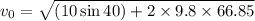 v_0=\sqrt{(10\sin 40)+2\times 9.8\times 66.85}