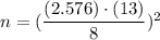 n=(\dfrac{(2.576)\cdot (13)}{8})^2