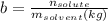 b=\frac{n_{solute}}{m_{solvent}(kg)}