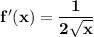 \bf f'(x)=\displaystyle\frac{1}{2\sqrt{x}}