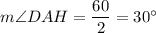 m\angle DAH=\dfrac{60}{2}=30^{\circ}