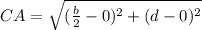 CA=\sqrt{(\frac{b}{2}-0)^2+(d-0)^2}