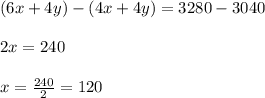 (6x+4y)-(4x+4y)=3280-3040\\\\2x=240\\\\x=\frac{240}{2}=120