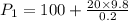 P_1=100+\frac{20\times 9.8}{0.2}