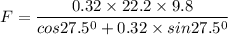 F = \dfrac{0.32 \times 22.2 \times 9.8}{cos 27.5^0+0.32 \times sin27.5^0}